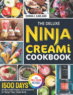 The Deluxe Ninja Creami Cookbook: 1500 Days of Gourmet Frozen Concoctions to Tempt Your Taste Buds Full Color Edition