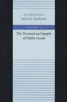 The Demand and Supply of Public Goods - Buchanan, James M, Professor
