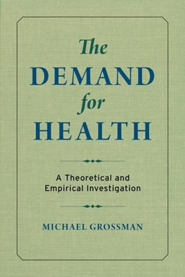 The Demand for Health: A Theoretical and Empirical Investigation - Grossman, Michael