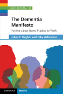 The Dementia Manifesto: Putting Values-Based Practice to Work