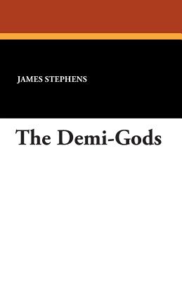 The Demi-Gods - Stephens, James