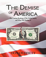 The Demise of America: The Coming Breakup of the United States, and What Will Replace It