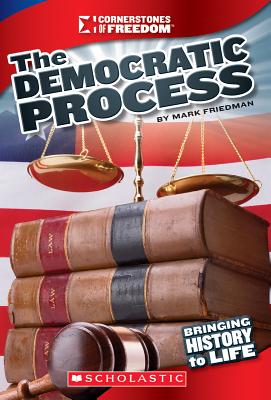 The Democratic Process (Cornerstones of Freedom: Third Series) (Library Edition) - Friedman, Mark