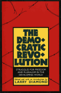 The Democratic Revolution: Struggles for Freedom and Pluralism in the Developing World
