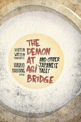 The Demon at Agi Bridge and Other Japanese Tales - Watson, Burton (Translated by), and Shirane, Haruo (Editor)