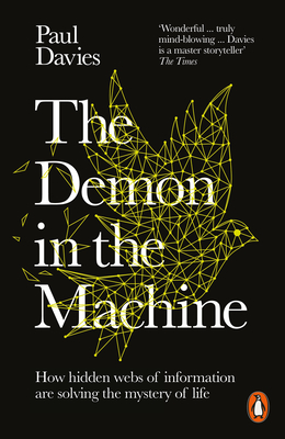 The Demon in the Machine: How Hidden Webs of Information Are Finally Solving the Mystery of Life - Davies, Paul