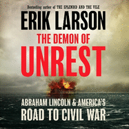 The Demon of Unrest: Abraham Lincoln & America's Road to Civil War
