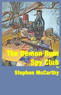 The Demon Rum Spy Club - McCarthy, Stephen