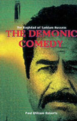 The Demonic Comedy: Some Detours in the Baghdad of Saddam Hussein - Roberts, Paul Wm