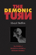 The Demonic Turn: The Power of Religion to Inspire of Restrain Violence