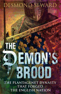The Demon's Brood: The Plantagenet Dynasty that Forged the English Nation
