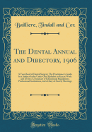 The Dental Annual and Directory, 1906: A Year-Book of Dental Surgery; The Practitioner's Guide by a Subject-Index Under One Alphabet to Recent Work and Events; A Summary of Educational Regulations, Professional Institutions, and a Diary of Society Meeting