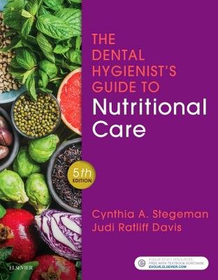 The Dental Hygienist's Guide to Nutritional Care - Stegeman, Cynthia A, Med, Rd, LD, Cde, and Davis, Judi Ratliff, MS, Cnsd, Rd, LD