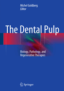 The Dental Pulp: Biology, Pathology, and Regenerative Therapies