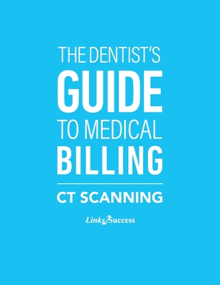 The Dentist's Guide to Medical Billing - CT Scanning - Taxin, Christine