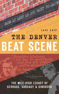 The Denver Beat Scene: The Mile-High Legacy of Kerouac, Cassady & Ginsberg