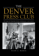 The Denver Press Club: 150 Years of Printer'S Devils, Bohemians, and Ghosts