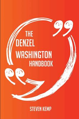 The Denzel Washington Handbook - Everything You Need to Know about Denzel Washington - Kemp, Steven
