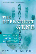 The Dependent Gene: The Fallacy of Nature Vs. Nurture