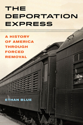 The Deportation Express: A History of America Through Forced Removal Volume 61 - Blue, Ethan