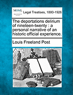 The Deportations Delirium of Nineteen-Twenty: A Personal Narrative of an Historic Official Experience. - Post, Louis Freeland