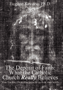 The Deposit of Faith: What the Catholic Church Really Believes: Jesus Teaching Divine Revelation in his Body, the Church