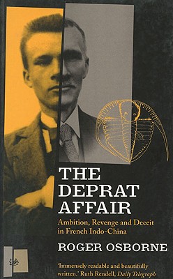 The Deprat Affair: Ambition, Revenge and Deceit in French Indo-China - Osborne, and Osborne, Roger