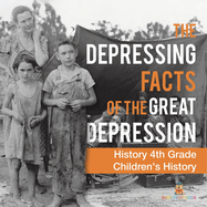 The Depressing Facts of the Great Depression - History 4th Grade Children's History