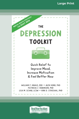 The Depression Toolkit: Quick Relief to Improve Mood, Increase Motivation, and Feel Better Now [Large Print 16 Pt Edition] - Knaus, William J