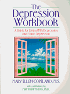 The Depression Workbook: A Guide for Living with Depression and Manic Depression - Copeland, Mary Ellen, MS, Ma, and Riddle, Mary Liz (Preface by), and McKay, Matthew, Dr., PhD (Contributions by)