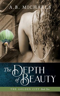 The Depth of Beauty: The Golden City Book Two - Michaels, A B