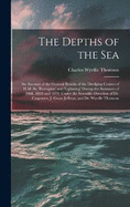 The Depths of the Sea: An Account of the General Results of the Dredging Cruises of H.M. Ss. 'porcupine' and 'lightning' During the Summers of 1868, 1869 and 1870, Under the Scientific Direction of Dr. Carpenter, J. Gwyn Jeffreys, and Dr. Wyville Thomson