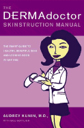 The Dermadoctor Skinstruction Manual: The Smart Guide to Healthy, Beautiful Skin and Looking Good at Any Age - Kunin, Audrey, MD, and Kunin, M D, and Gottlieb, Bill