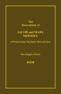 The Descendants of Jacob and Mary Moomey of Pennsylvania, Maryland, Ohio, and Iowa