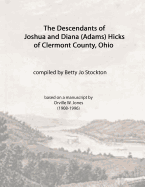 The Descendants of Joshua and Diana (Adams) Hicks of Clermont County, Ohio