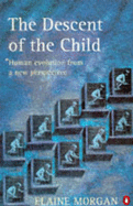 The Descent of the Child: Human Evolution from a New Perspective - Morgan, Elaine