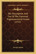 The Description and Use of the Universal Trigonometrical Octant (1753)