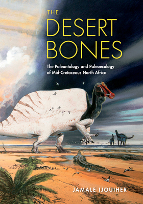 The Desert Bones: The Paleontology and Paleoecology of Mid-Cretaceous North Africa - Ijouiher, Jamale