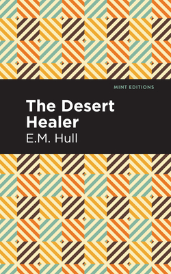 The Desert Healer - Hull, Edith Maude, and Editions, Mint (Contributions by)