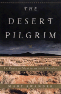 The Desert Pilgrim: En Route to Mysticism and Miracles