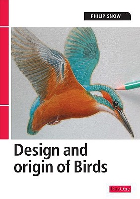 The Design and Origin of Birds - Snow, Philip, Mr.
