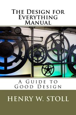 The Design for Everything Manual: A Guide to Good Design - Stoll, Henry W