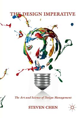 The Design Imperative: The Art and Science of Design Management - Chen, Steven