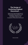 The Design of Enslaving England Discovered ...: Being a new Corrected Impression of That Excellent Piece Intituled, A Just and Modest Vindication of the Proceedings of the two Last Parliaments of King Charles the Second