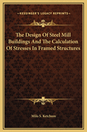 The Design of Steel Mill Buildings and the Calculation of Stresses in Framed Structures