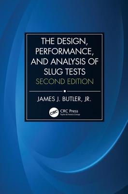 The Design, Performance, and Analysis of Slug Tests - Butler Jr, James Johnson
