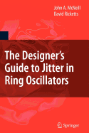 The Designer's Guide to Jitter in Ring Oscillators - Weiss, Sharon W, and McNeill, John A, and Ricketts, David