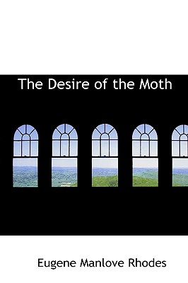 The Desire of the Moth - Rhodes, Eugene Manlove