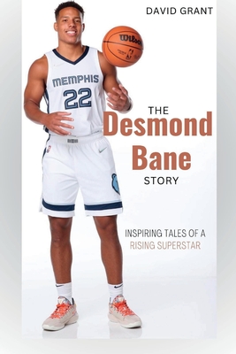 The Desmond Bane Story: Inspiring tales of a rising superstar - Grant, David