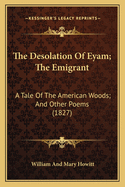 The Desolation of Eyam; The Emigrant: A Tale of the American Woods; And Other Poems (1827)